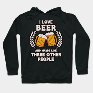 I Love Beer And Maybe Three Other People Hoodie